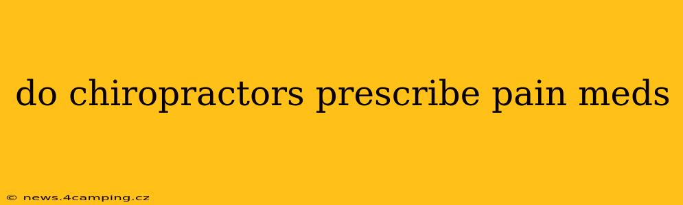 do chiropractors prescribe pain meds