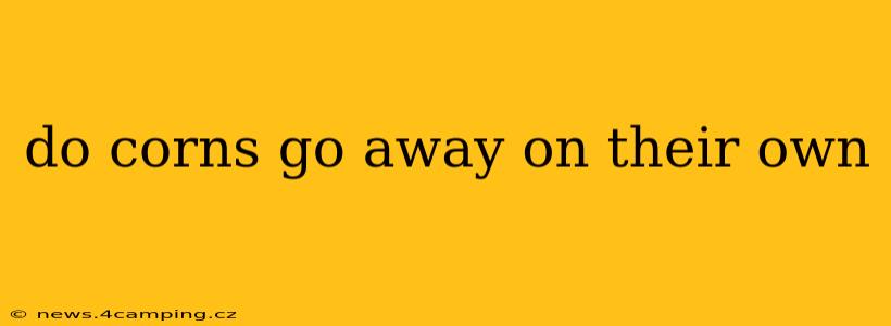 do corns go away on their own