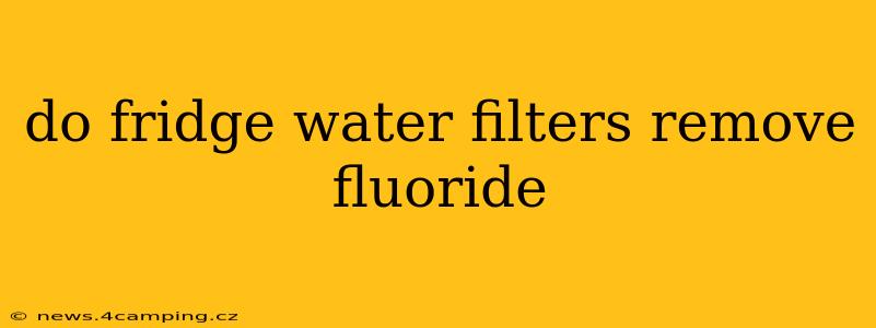 do fridge water filters remove fluoride