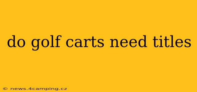 do golf carts need titles