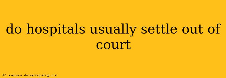 do hospitals usually settle out of court