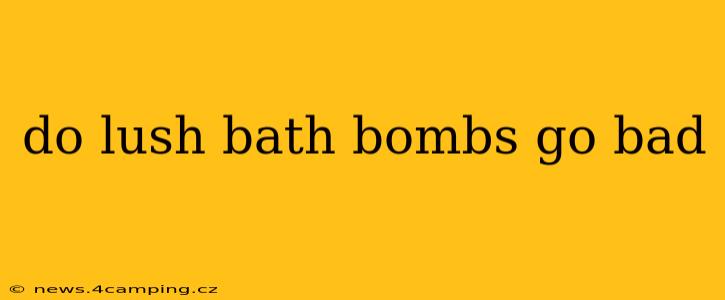 do lush bath bombs go bad