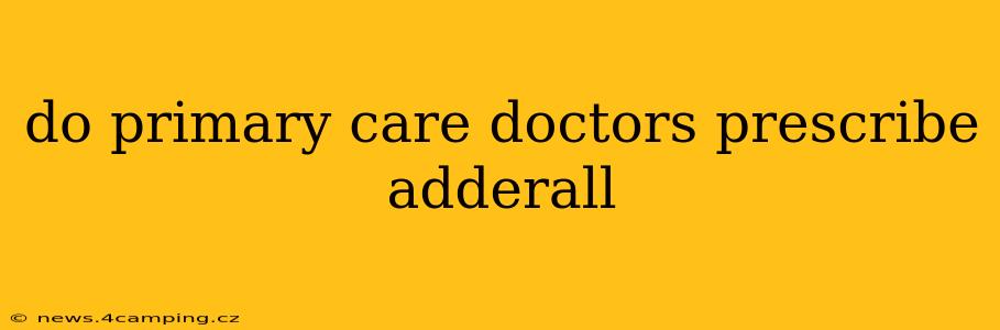 do primary care doctors prescribe adderall