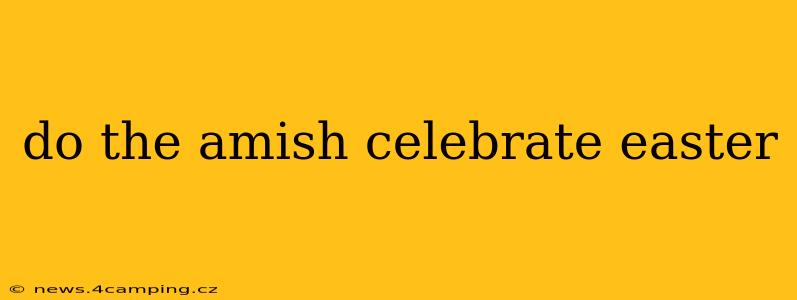 do the amish celebrate easter