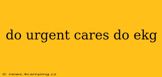 do urgent cares do ekg