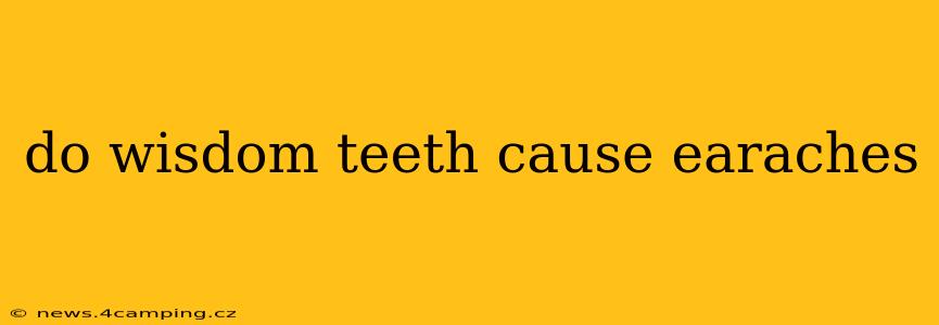 do wisdom teeth cause earaches