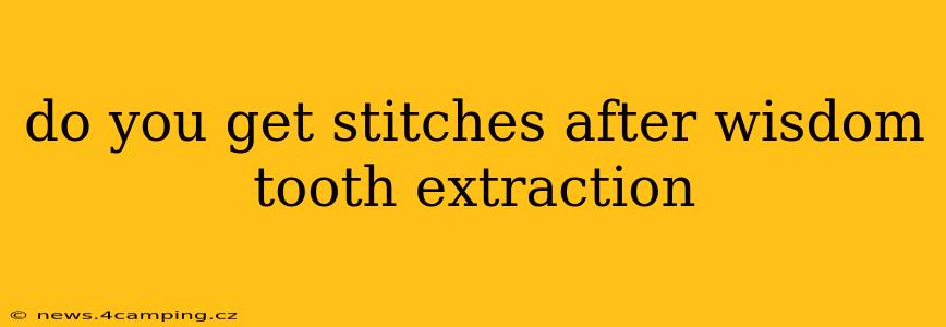do you get stitches after wisdom tooth extraction