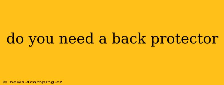 do you need a back protector