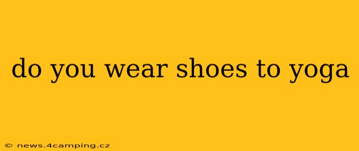 do you wear shoes to yoga