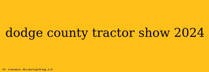 dodge county tractor show 2024