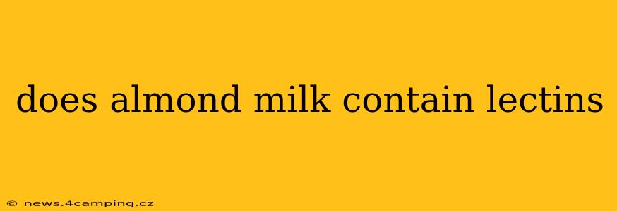 does almond milk contain lectins