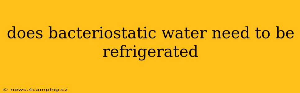 does bacteriostatic water need to be refrigerated