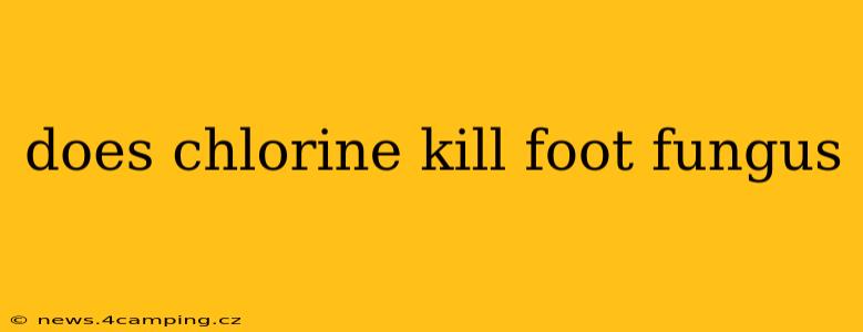 does chlorine kill foot fungus