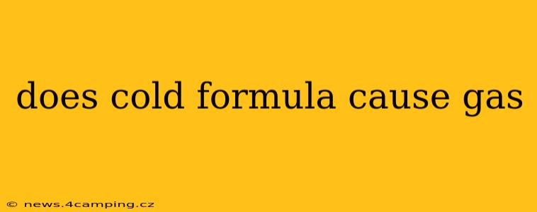 does cold formula cause gas