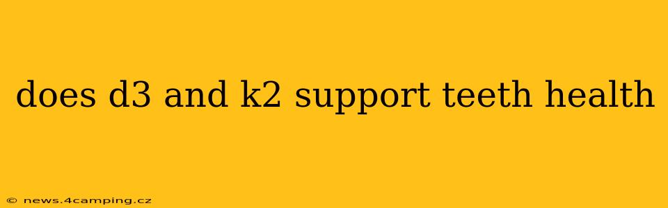 does d3 and k2 support teeth health