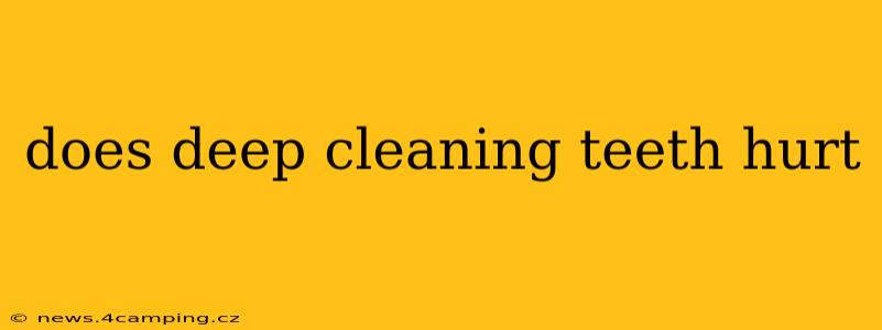 does deep cleaning teeth hurt