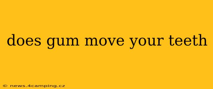 does gum move your teeth