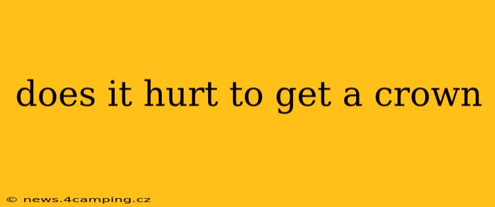 does it hurt to get a crown