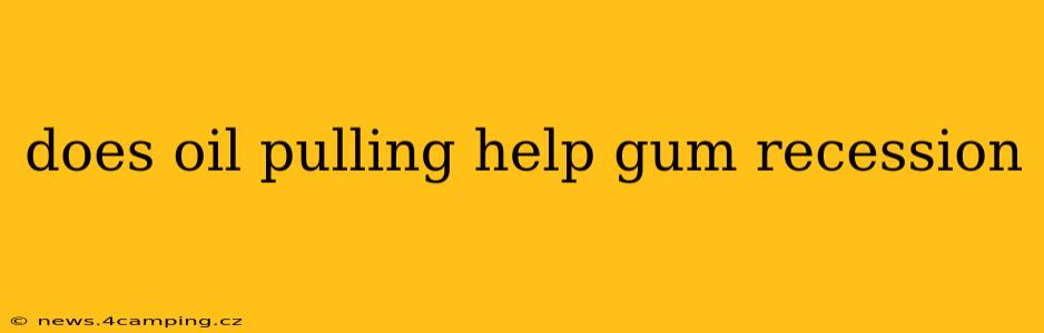 does oil pulling help gum recession