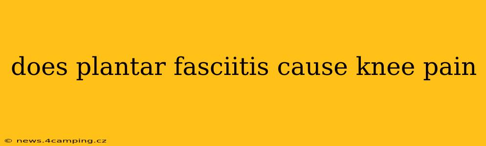 does plantar fasciitis cause knee pain