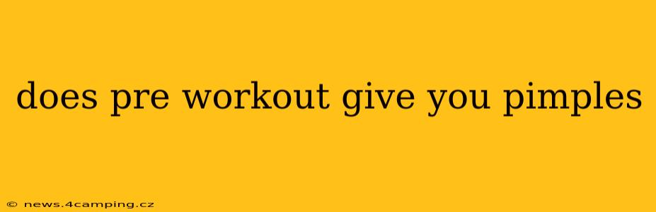 does pre workout give you pimples