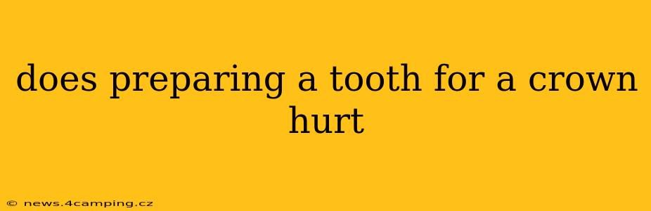 does preparing a tooth for a crown hurt