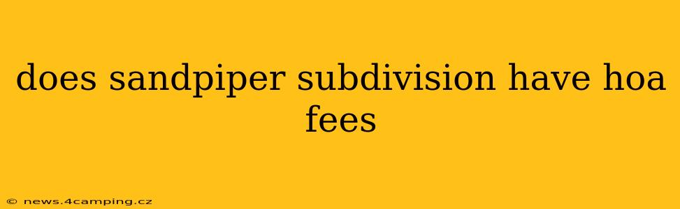 does sandpiper subdivision have hoa fees