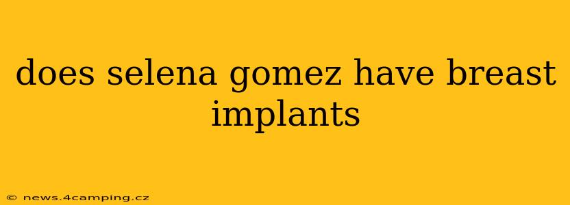 does selena gomez have breast implants