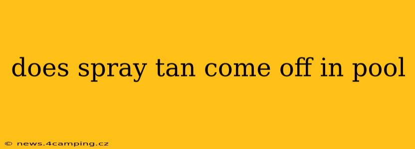 does spray tan come off in pool