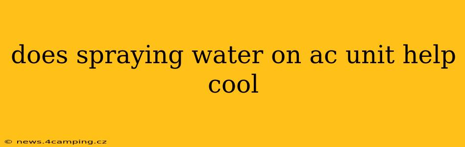 does spraying water on ac unit help cool