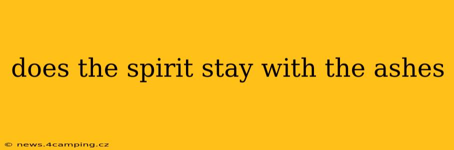 does the spirit stay with the ashes