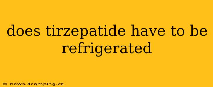 does tirzepatide have to be refrigerated