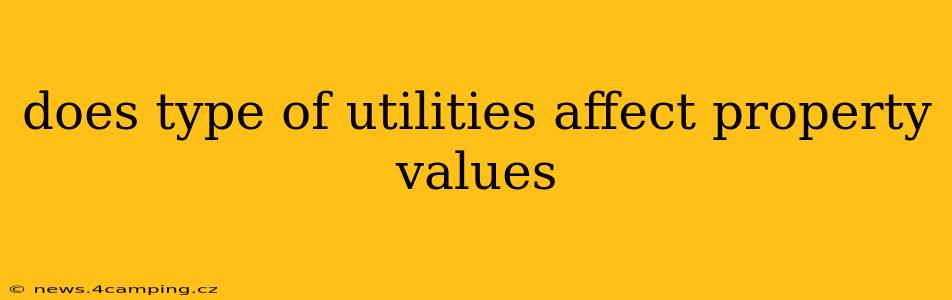does type of utilities affect property values
