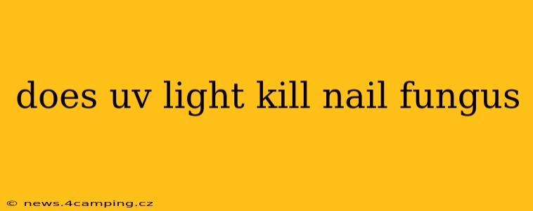 does uv light kill nail fungus
