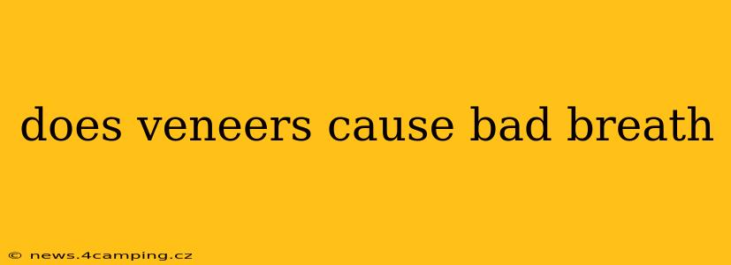 does veneers cause bad breath