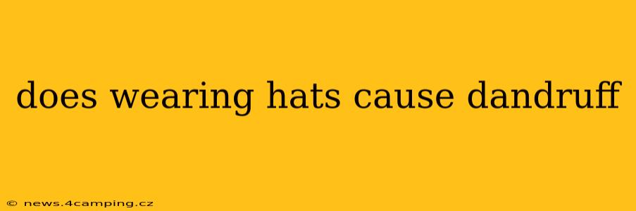 does wearing hats cause dandruff
