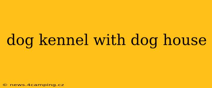 dog kennel with dog house