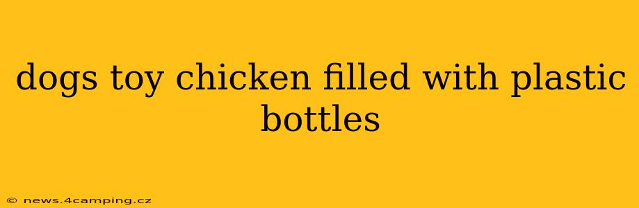 dogs toy chicken filled with plastic bottles