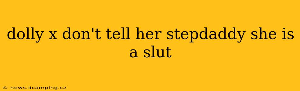 dolly x don't tell her stepdaddy she is a slut