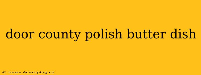 door county polish butter dish