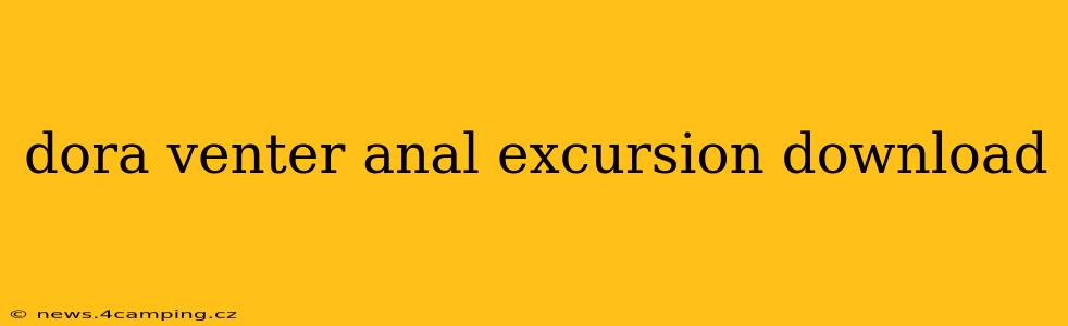 dora venter anal excursion download