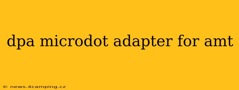 dpa microdot adapter for amt