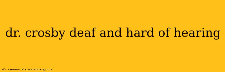 dr. crosby deaf and hard of hearing