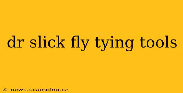 dr slick fly tying tools