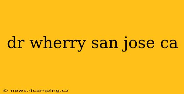 dr wherry san jose ca