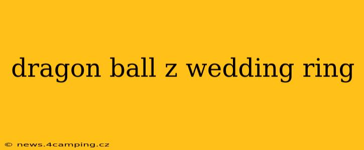 dragon ball z wedding ring