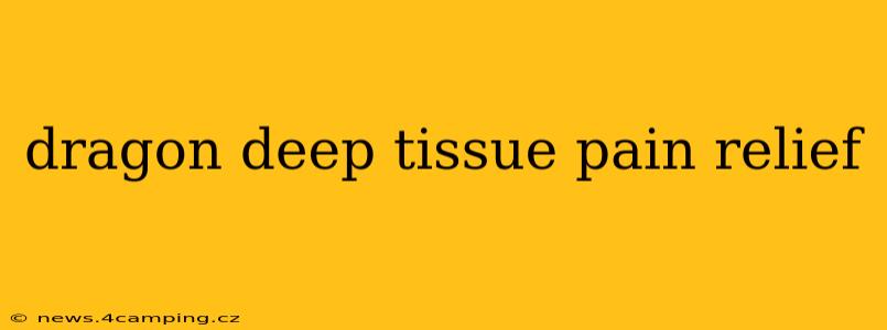 dragon deep tissue pain relief