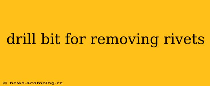 drill bit for removing rivets