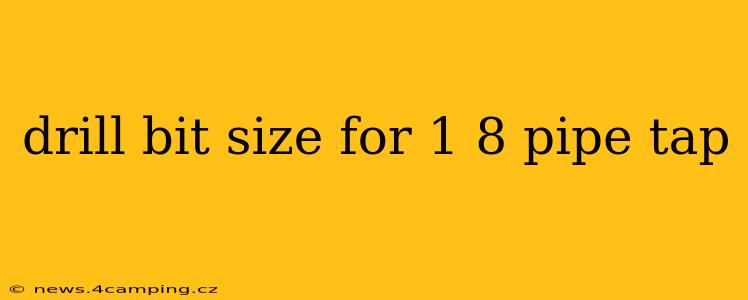 drill bit size for 1 8 pipe tap
