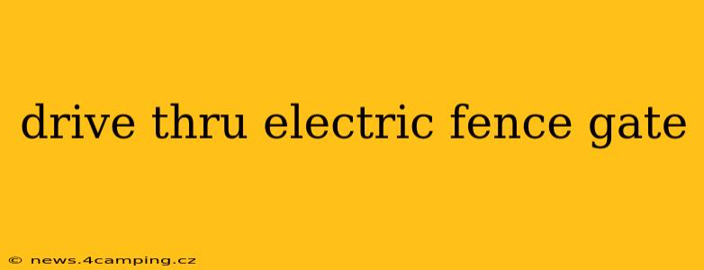 drive thru electric fence gate